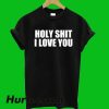Holy Shit I Love You T-Shirt