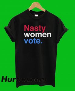 Nasty Women Vote T-Shirt