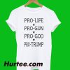 Pro Life Pro Gun Pro God Pro Trump T-Shirt