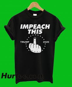 Trump Impeach This Fuck 2020 T-Shirt