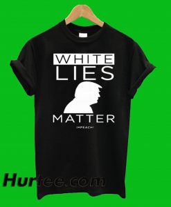 White Lies Trump Matter T-Shirt