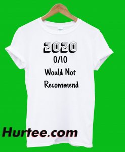 Would Not Recommend 2020 T-Shirt