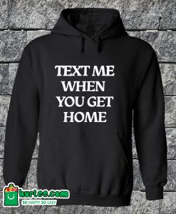 ext Me When You Get Home Hoodie