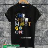 The Show Must Go On T-shirt