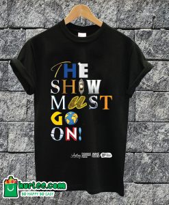 The Show Must Go On T-shirt