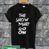 The Show Must Go On Text T-shirt