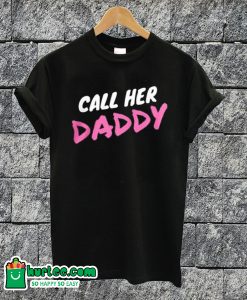 Call Her Daddy T-shirt