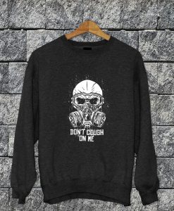 Don't Cough On Me Sweatshirt