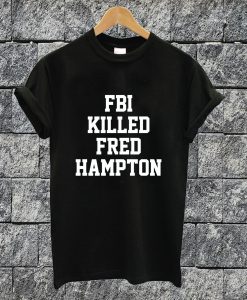 FBI Killed Fred Hampton T-shirt