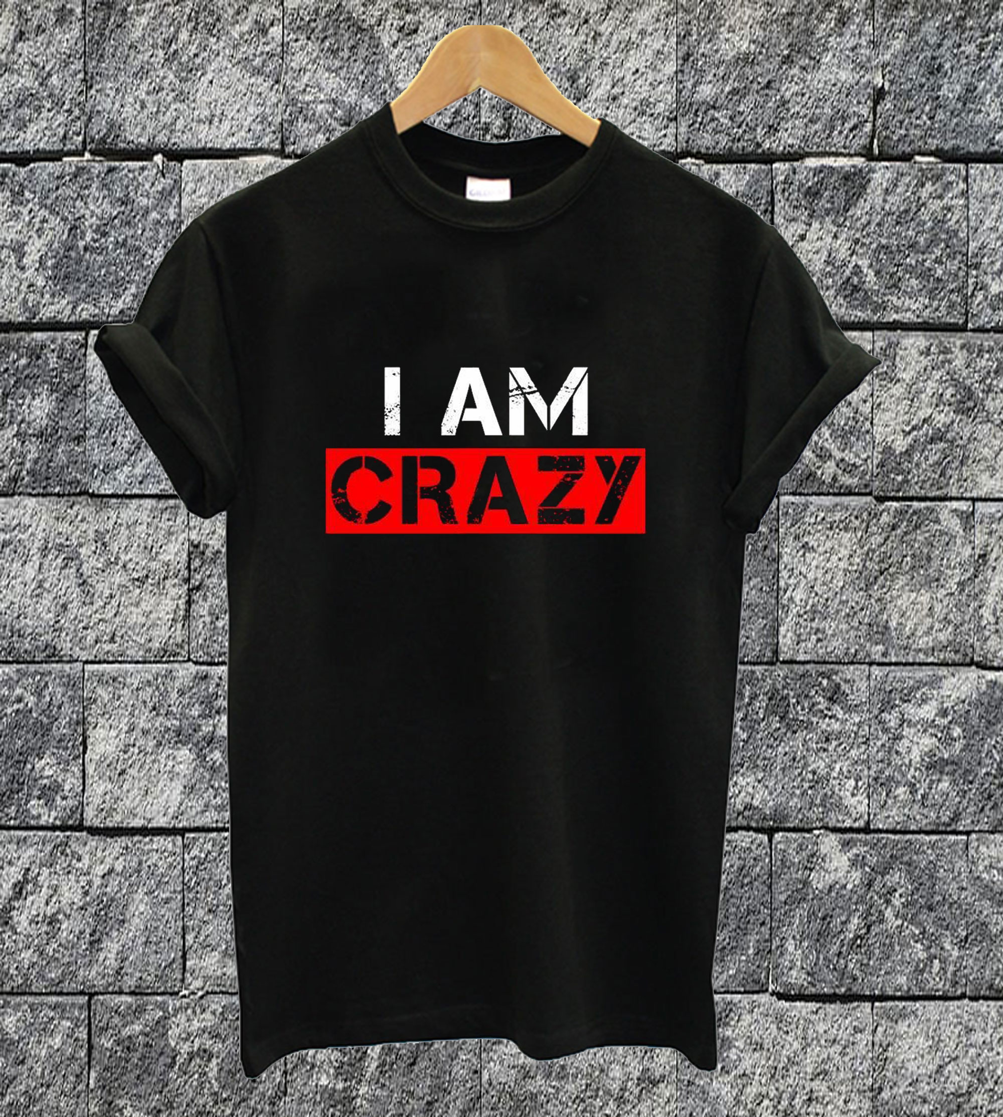 I Am Crazy T-shirt