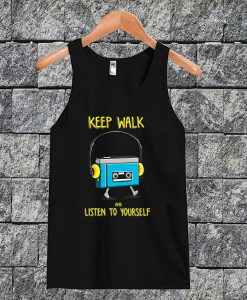 Keep Walk And Listen To Yourself Tanktop