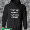 Text Me When You Get Hom Hoodie