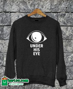 Under His Eye Sweatshirt