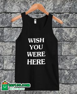 Wish You Were Here Tanktop
