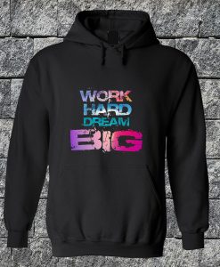 Work Hard Dream Big Hoodie