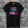 Work Hard Dream Big T-shirt