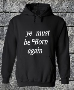 Ye Must Be Born Again Hoodie
