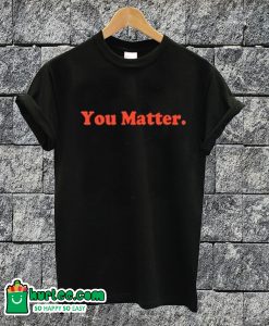 You Matter T-shirt