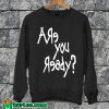 Are You Ready Sweatshirt