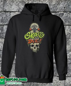 Skate Or Die Hoodie