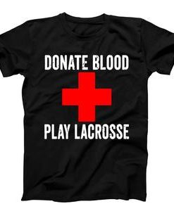 Donate Blood Play Lacrosse T-shirt