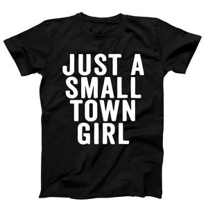 Just A Small Town Girl T-shirt Just A Small Town Girl T-shirt