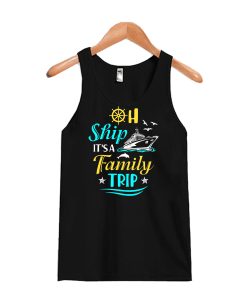 Oh Ship It's A Family Trip Cruising Tank Top