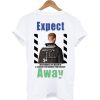 Expect Away T-Shirt