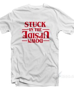 Stuck In the Upside Down Stranger Things T-shirt