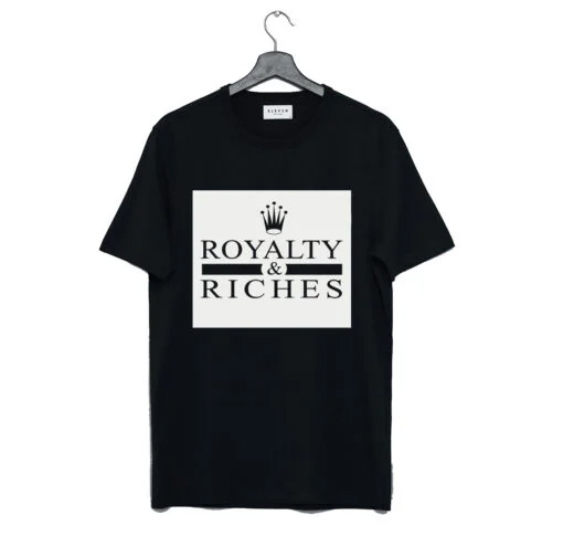 Royalty and Riches T Shirt