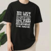 10% Luck 20% Skill T shirt